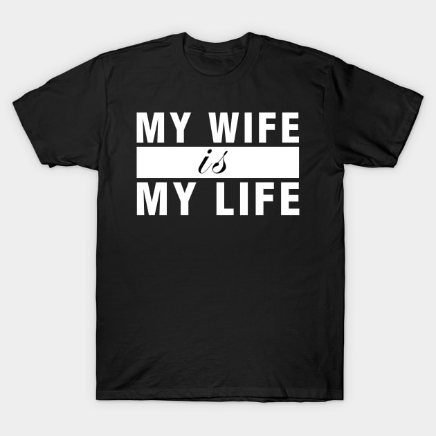 My Wife is My Life T-Shirt by CityNoir